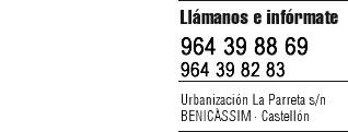 Llámanos e infórmate - 964 39 88 69 - 964 39 82 83 - BENICÀSSIM - Castellón